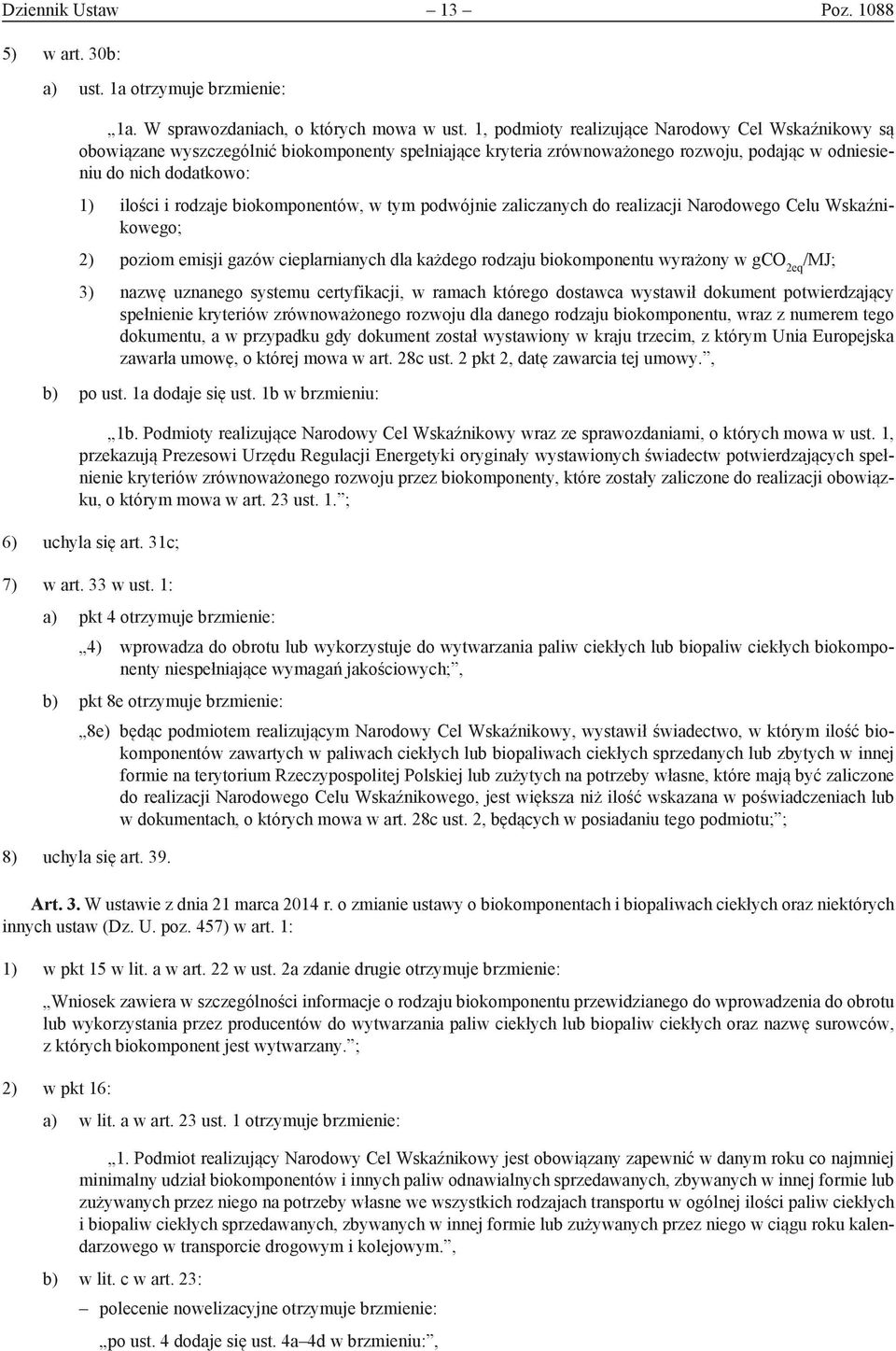 biokomponentów, w tym podwójnie zaliczanych do realizacji Narodowego Celu Wskaźnikowego; 2) poziom emisji gazów cieplarnianych dla każdego rodzaju biokomponentu wyrażony w gco 2eq /MJ; 3) nazwę