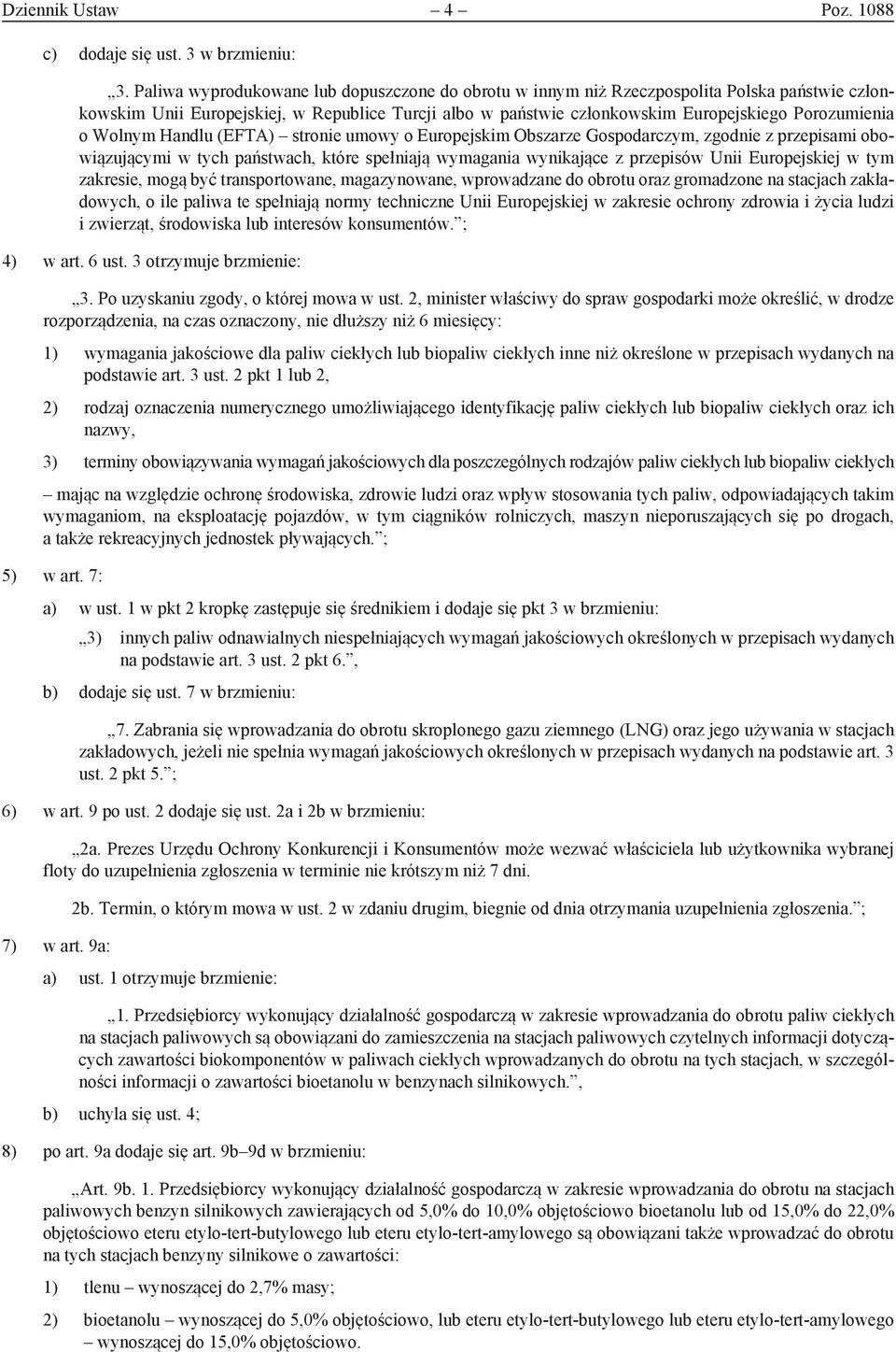 Wolnym Handlu (EFTA) stronie umowy o Europejskim Obszarze Gospodarczym, zgodnie z przepisami obowiązującymi w tych państwach, które spełniają wymagania wynikające z przepisów Unii Europejskiej w tym