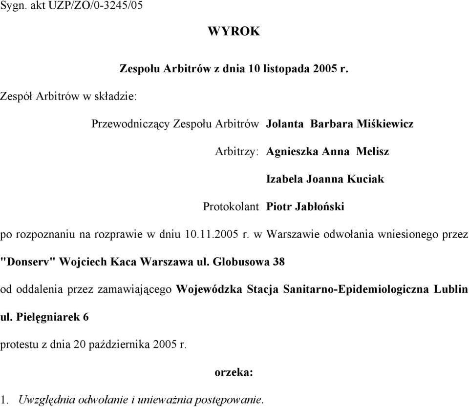 Protokolant Piotr Jabłoński po rozpoznaniu na rozprawie w dniu 10.11.2005 r.