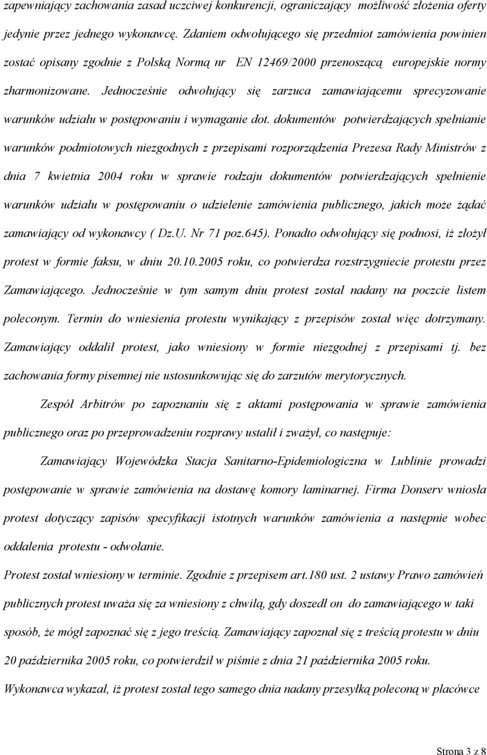 Jednocześnie odwołujący się zarzuca zamawiającemu sprecyzowanie warunków udziału w postępowaniu i wymaganie dot.