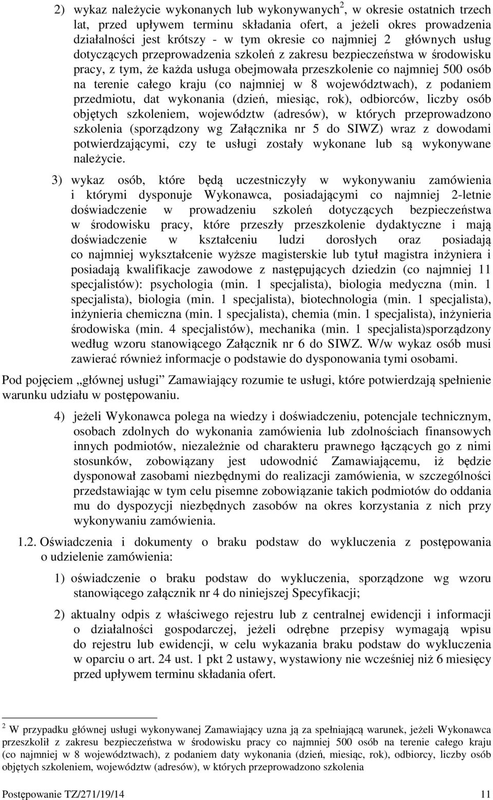 (co najmniej w 8 województwach), z podaniem przedmiotu, dat wykonania (dzień, miesiąc, rok), odbiorców, liczby osób objętych szkoleniem, województw (adresów), w których przeprowadzono szkolenia