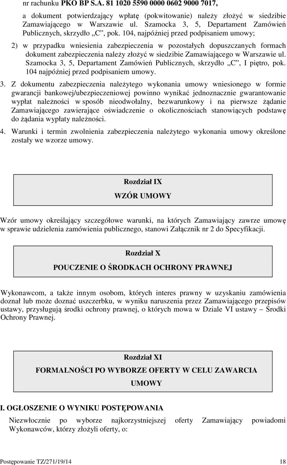 104, najpóźniej przed podpisaniem umowy; 2) w przypadku wniesienia zabezpieczenia w pozostałych dopuszczanych formach dokument zabezpieczenia należy złożyć w siedzibie Zamawiającego w Warszawie ul.