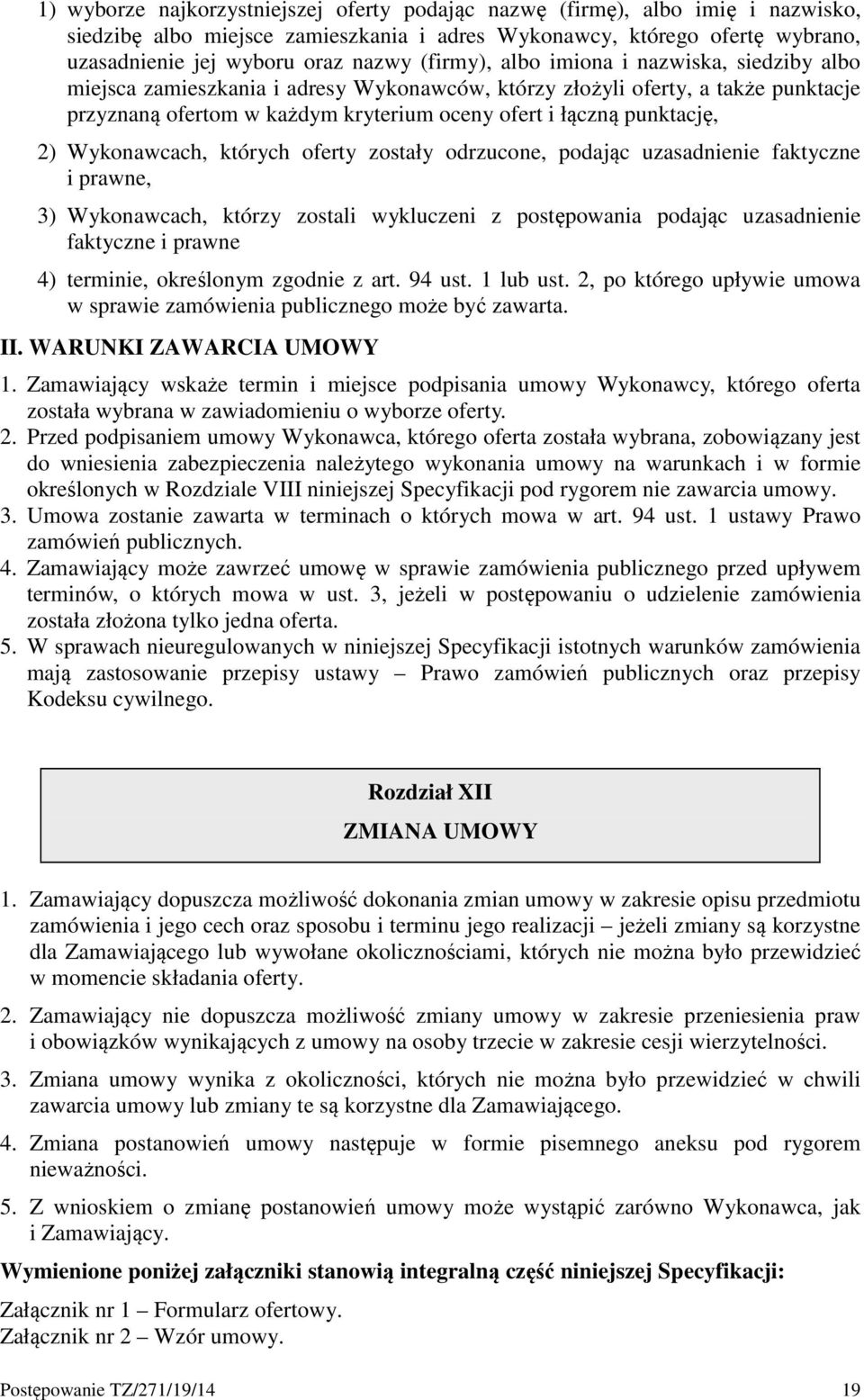 2) Wykonawcach, których oferty zostały odrzucone, podając uzasadnienie faktyczne i prawne, 3) Wykonawcach, którzy zostali wykluczeni z postępowania podając uzasadnienie faktyczne i prawne 4)