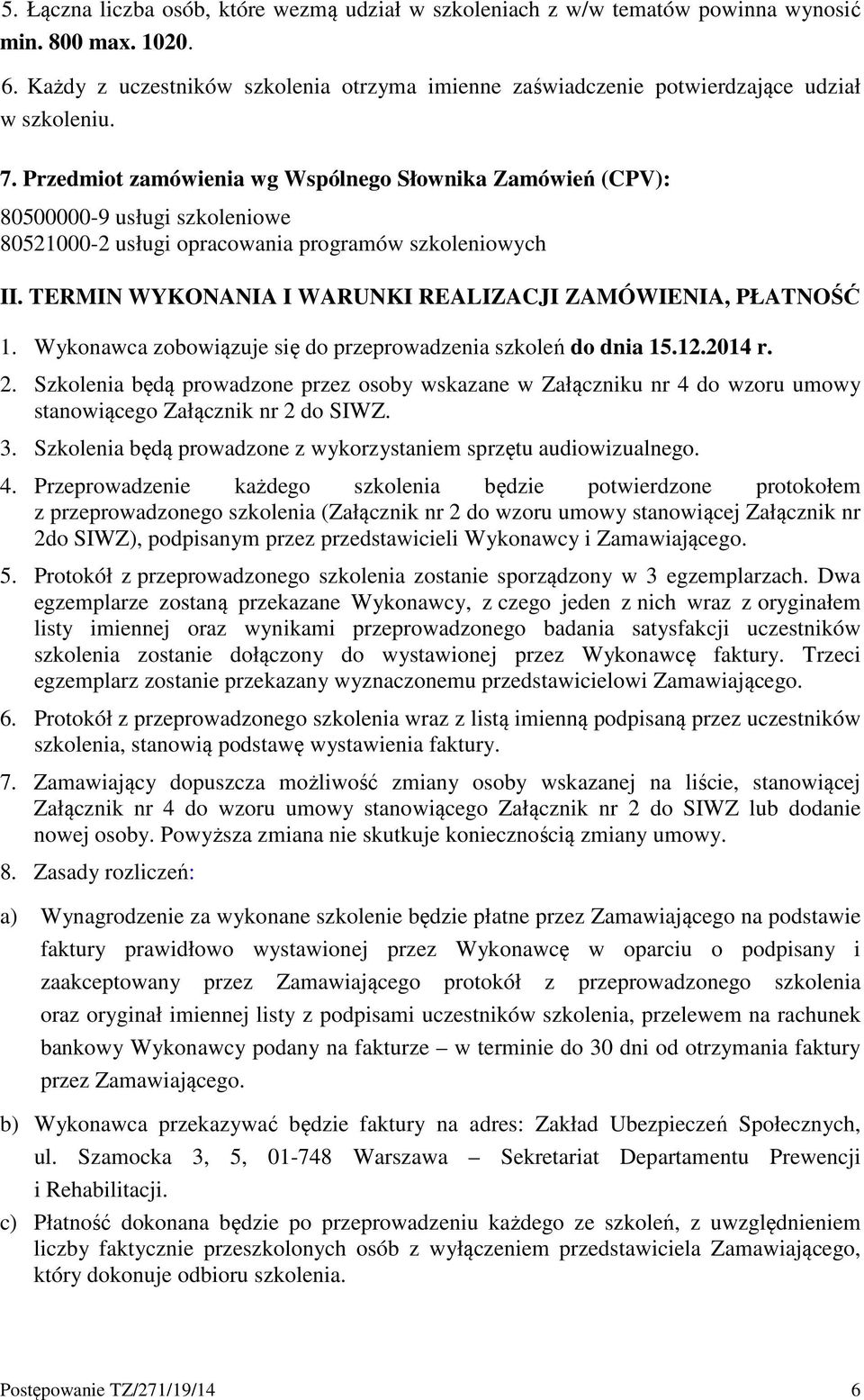 Przedmiot zamówienia wg Wspólnego Słownika Zamówień (CPV): 80500000-9 usługi szkoleniowe 80521000-2 usługi opracowania programów szkoleniowych II.