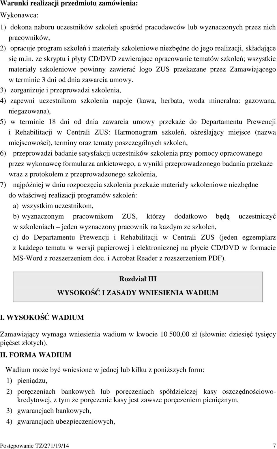 ze skryptu i płyty CD/DVD zawierające opracowanie tematów szkoleń; wszystkie materiały szkoleniowe powinny zawierać logo ZUS przekazane przez Zamawiającego w terminie 3 dni od dnia zawarcia umowy.