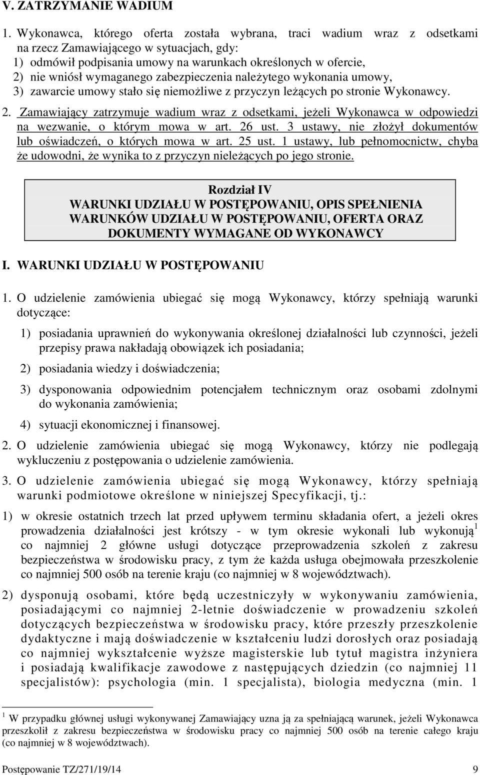 wymaganego zabezpieczenia należytego wykonania umowy, 3) zawarcie umowy stało się niemożliwe z przyczyn leżących po stronie Wykonawcy. 2.