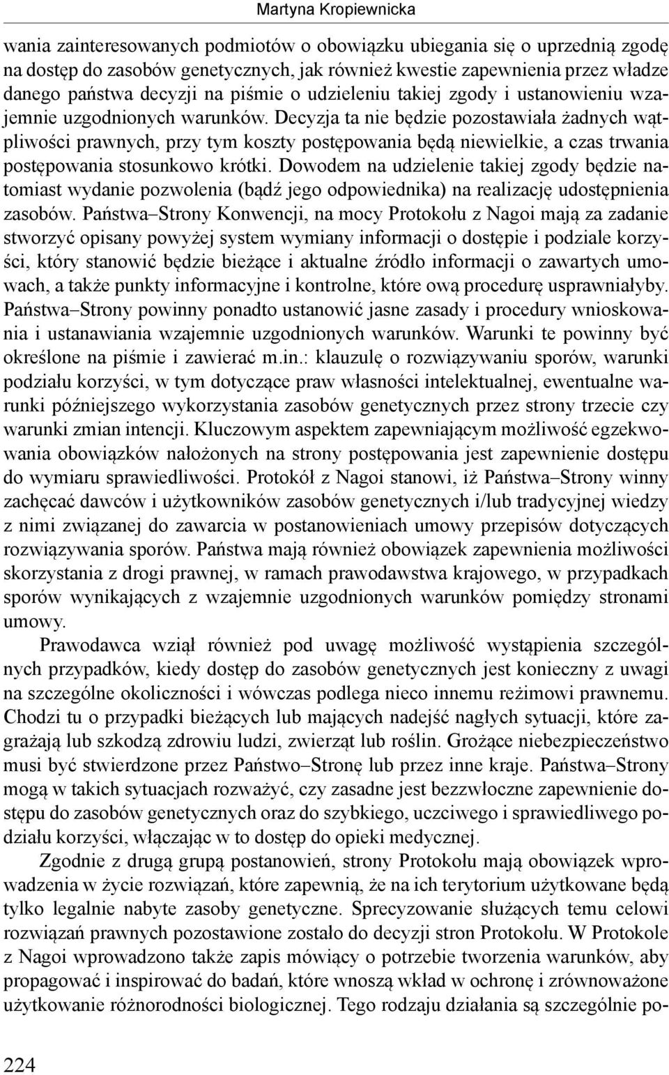 Decyzja ta nie będzie pozostawiała żadnych wątpliwości prawnych, przy tym koszty postępowania będą niewielkie, a czas trwania postępowania stosunkowo krótki.