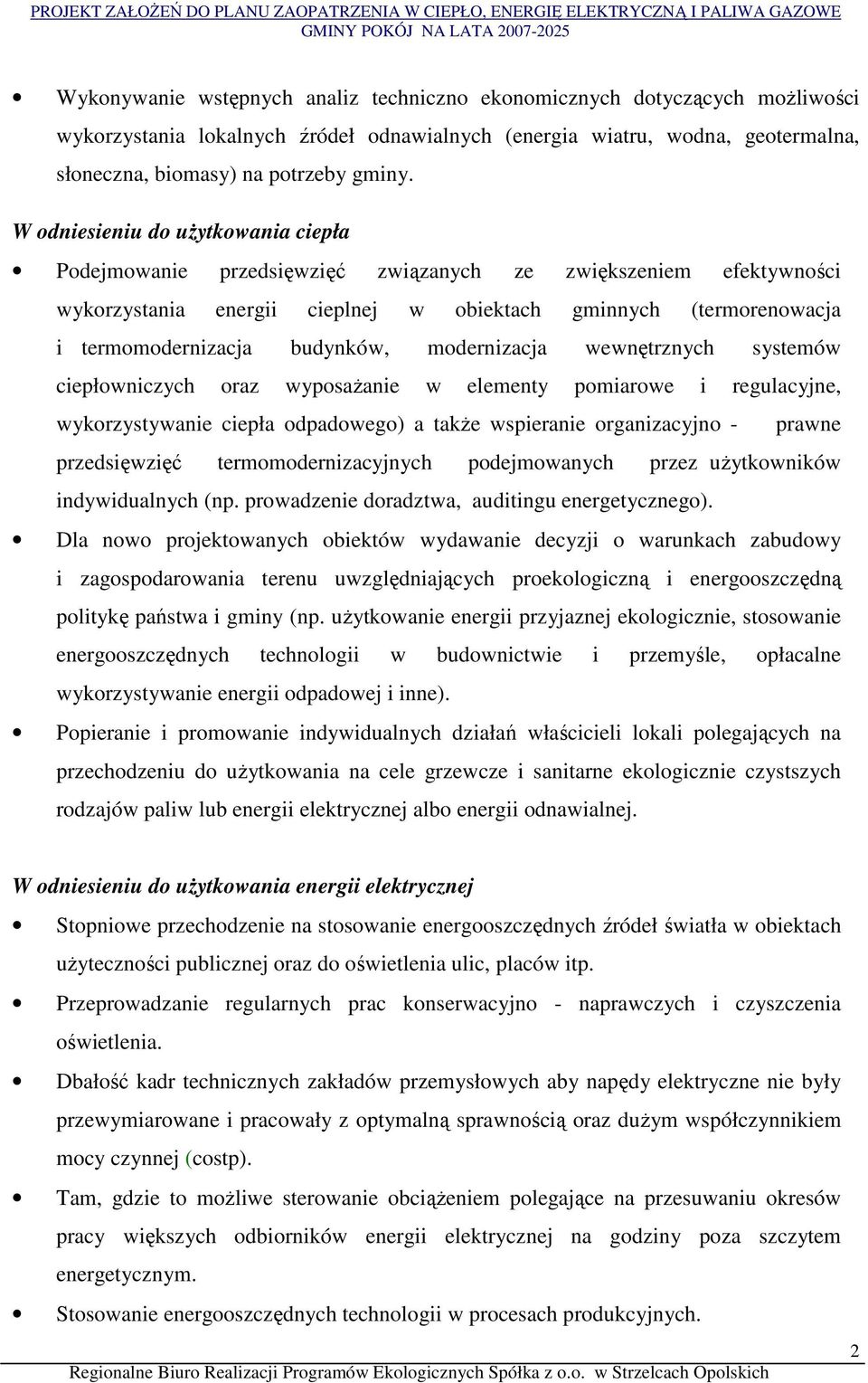 budynków, modernizacja wewnętrznych systemów ciepłowniczych oraz wyposaŝanie w elementy pomiarowe i regulacyjne, wykorzystywanie ciepła odpadowego) a takŝe wspieranie organizacyjno - prawne