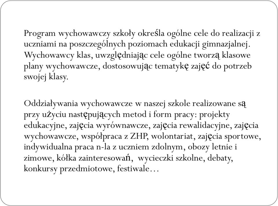 Oddziaływania wychowawcze w naszej szkole realizowane są przy użyciu następujących metod i form pracy: projekty edukacyjne, zajęcia wyrównawcze, zajęcia