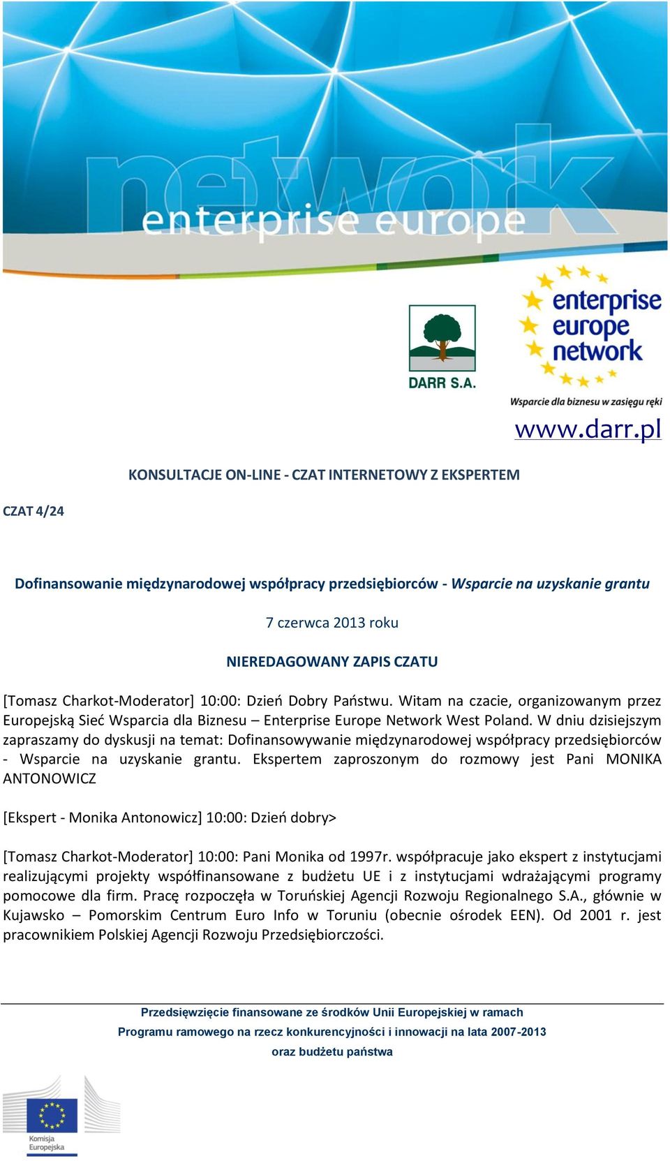 Państwu. Witam na czacie, organizowanym przez Europejską Sieć Wsparcia dla Biznesu Enterprise Europe Network West Poland.