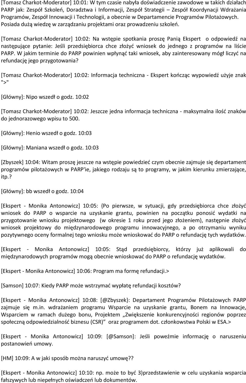 [Tomasz Charkot-Moderator] 10:02: Na wstępie spotkania proszę Panią Ekspert o odpowiedź na następujące pytanie: Jeśli przedsiębiorca chce złożyć wniosek do jednego z programów na liście PARP.