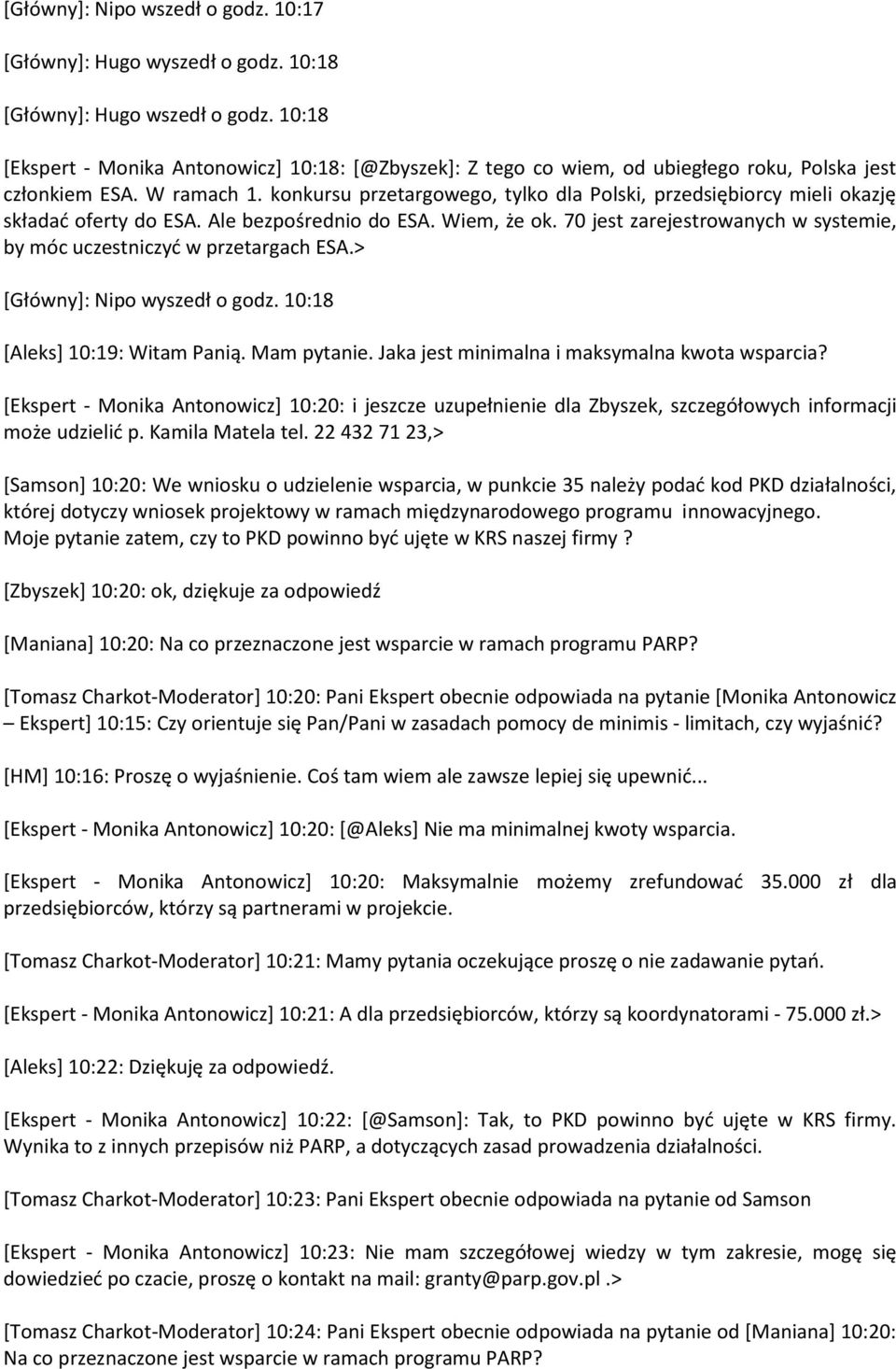 konkursu przetargowego, tylko dla Polski, przedsiębiorcy mieli okazję składać oferty do ESA. Ale bezpośrednio do ESA. Wiem, że ok.