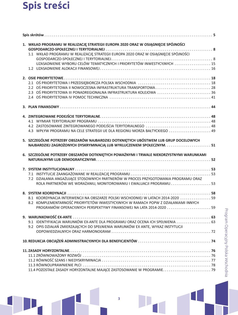 1 WKŁAD PROGRAMU W REALIZACJĘ STRATEGII EUROPA 2020 ORAZ W OSIĄGNIĘCIE SPÓJNOŚCI GOSPODARCZO-SPOŁECZNEJ I TERYTORIALNEJ..................................................... 8 UZASADNIENIE WYBORU CELÓW TEMATYCZNYCH I PRIORYTETÓW INWESTYCYJNYCH.