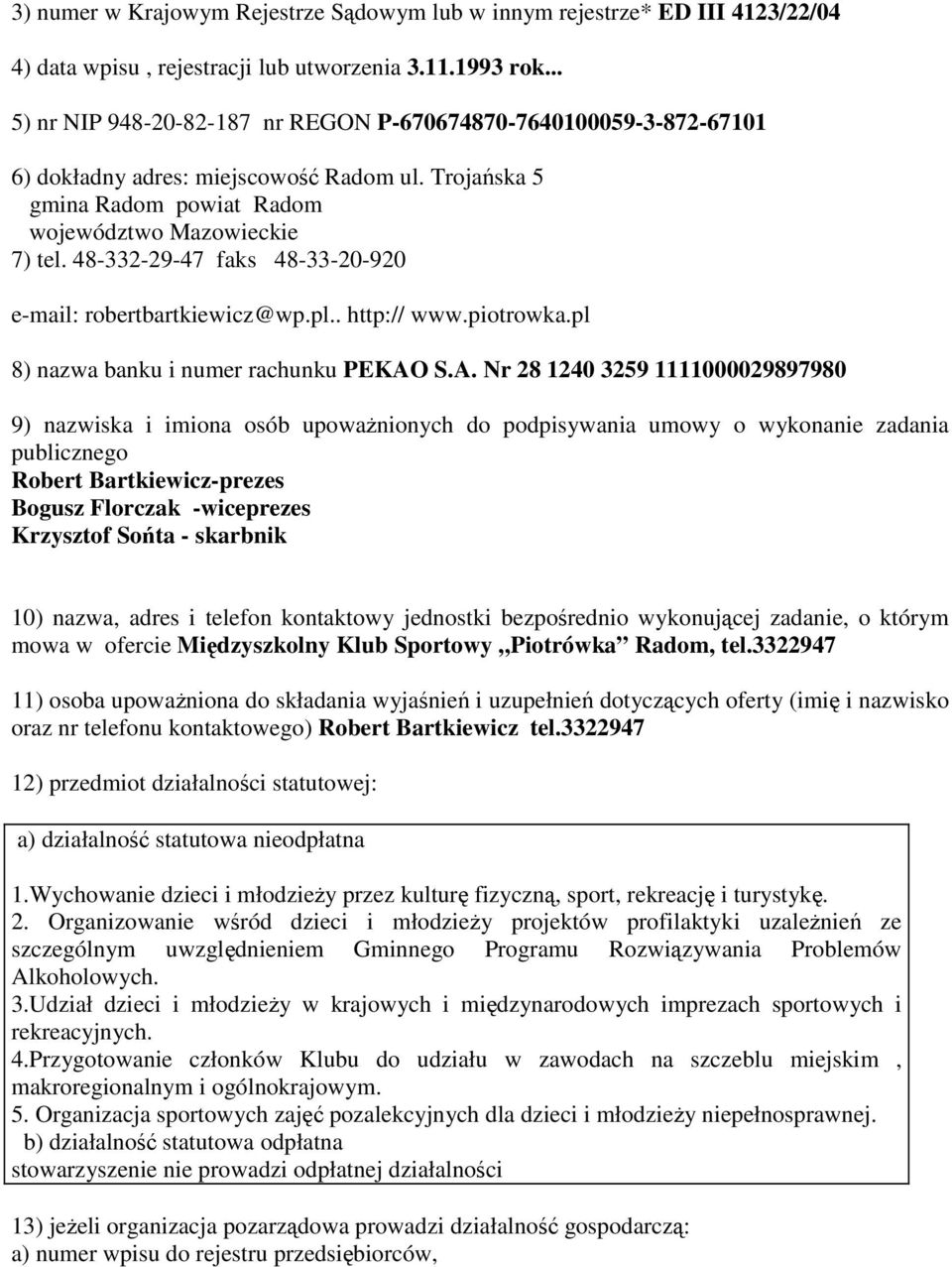 48-332-29-47 faks 48-33-20-920 e-mail: robertbartkiewicz@wp.pl.. http:// www.piotrowka.pl 8) nazwa banku i numer rachunku PEKAO