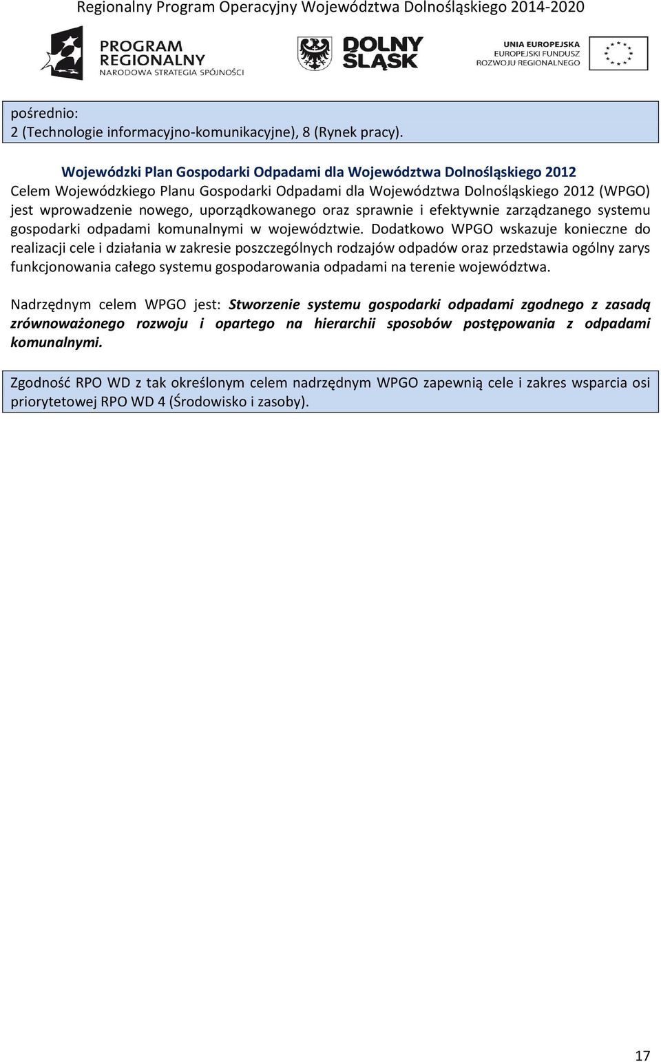 uporządkowanego oraz sprawnie i efektywnie zarządzanego systemu gospodarki odpadami komunalnymi w województwie.