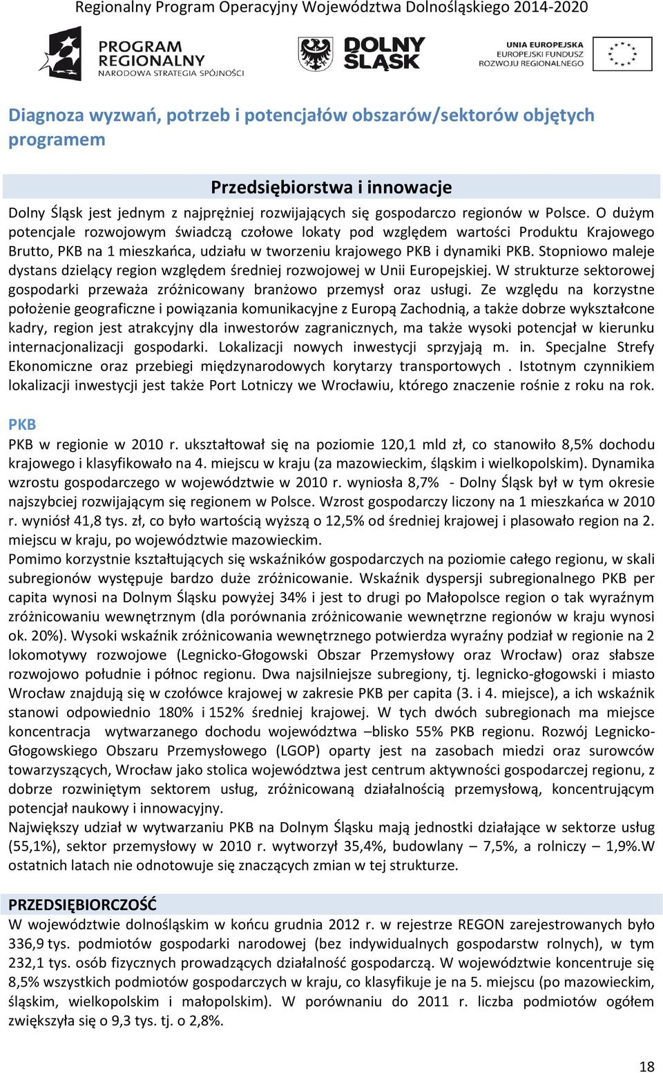 Stopniowo maleje dystans dzielący region względem średniej rozwojowej w Unii Europejskiej. W strukturze sektorowej gospodarki przeważa zróżnicowany branżowo przemysł oraz usługi.