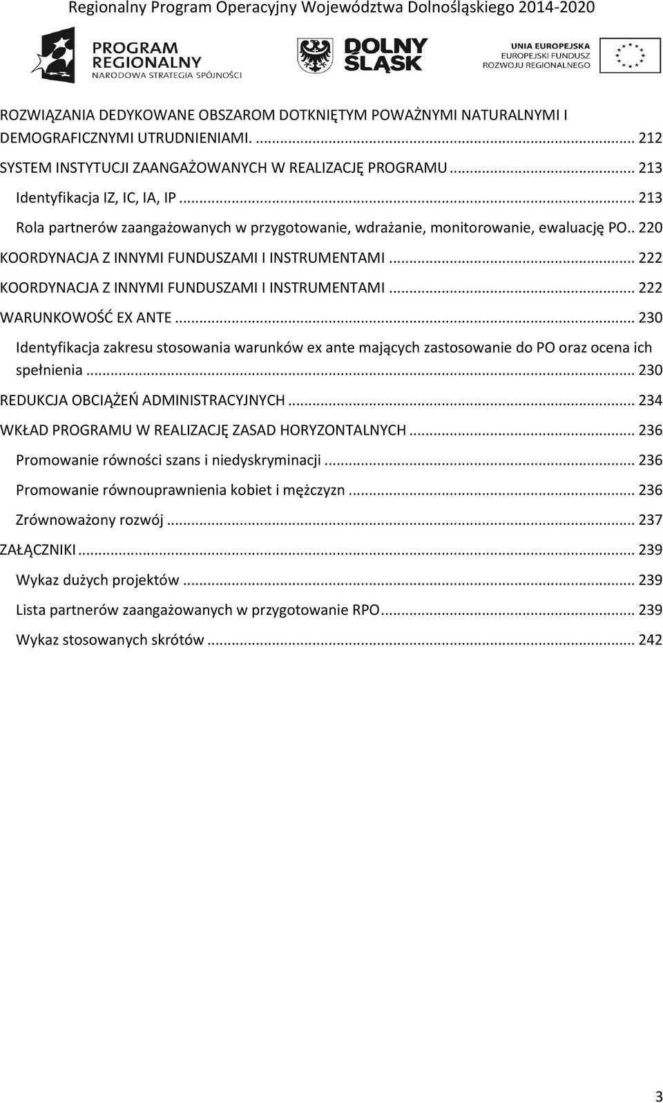 .. 222 WARUNKOWOŚĆ EX ANTE... 230 Identyfikacja zakresu stosowania warunków ex ante mających zastosowanie do PO oraz ocena ich spełnienia... 230 REDUKCJA OBCIĄŻEŃ ADMINISTRACYJNYCH.