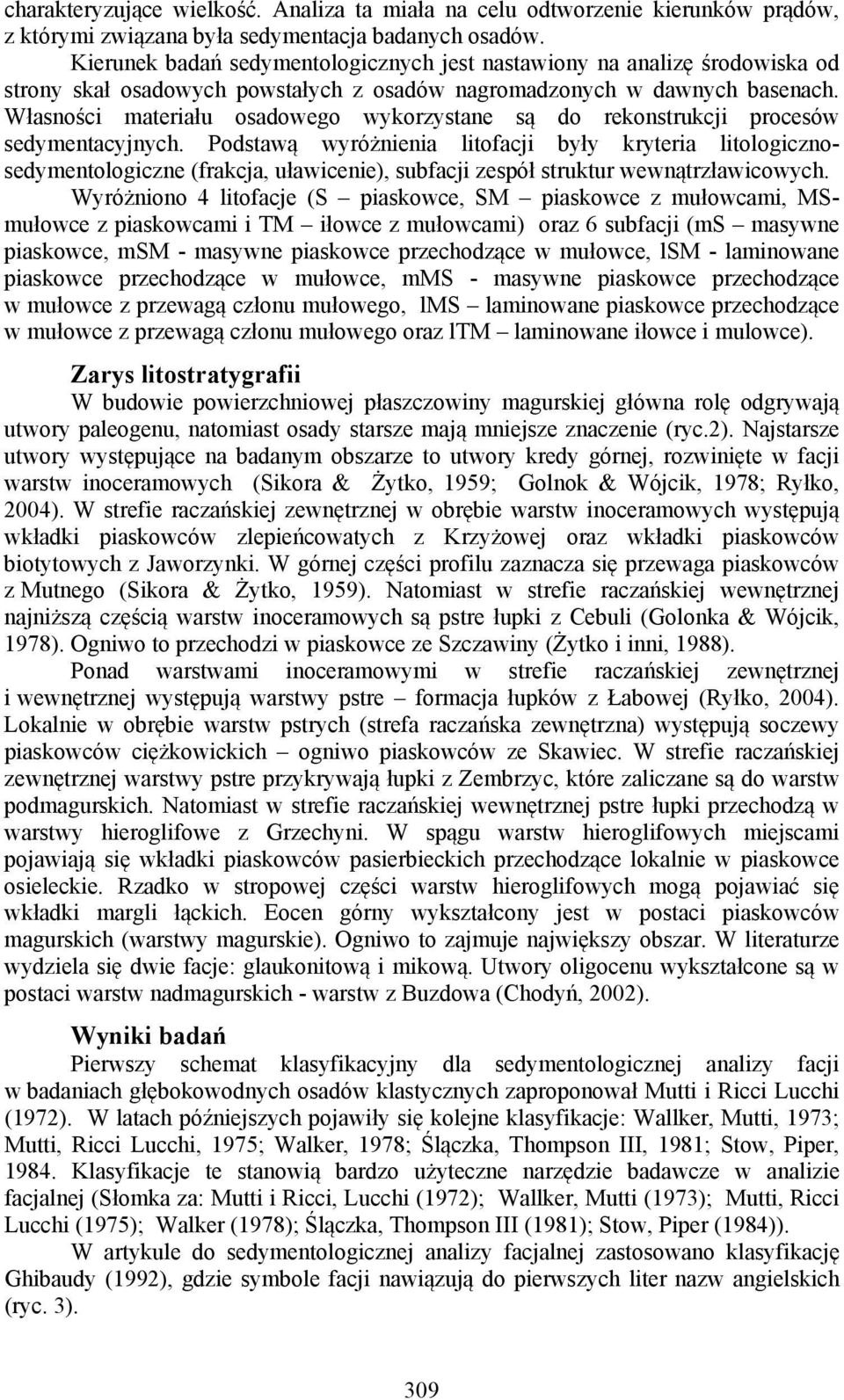 Własności materiału osadowego wykorzystane są do rekonstrukcji procesów sedymentacyjnych.