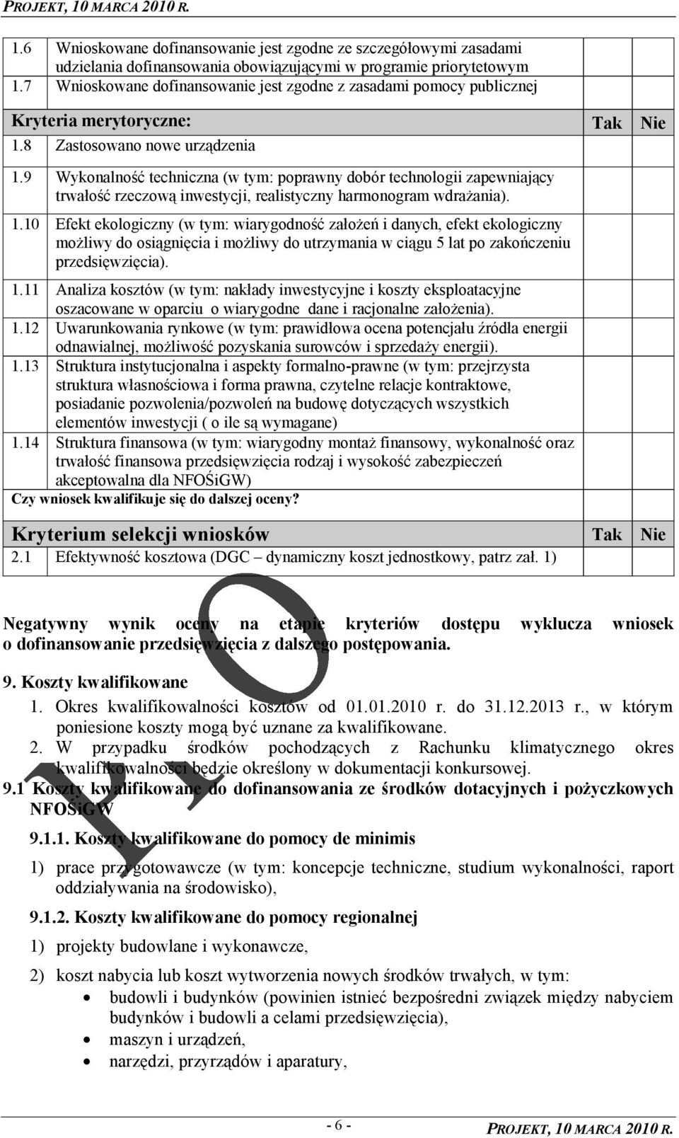 9 Wykonalność techniczna (w tym: poprawny dobór technologii zapewniający trwałość rzeczową inwestycji, realistyczny harmonogram wdraŝania). 1.