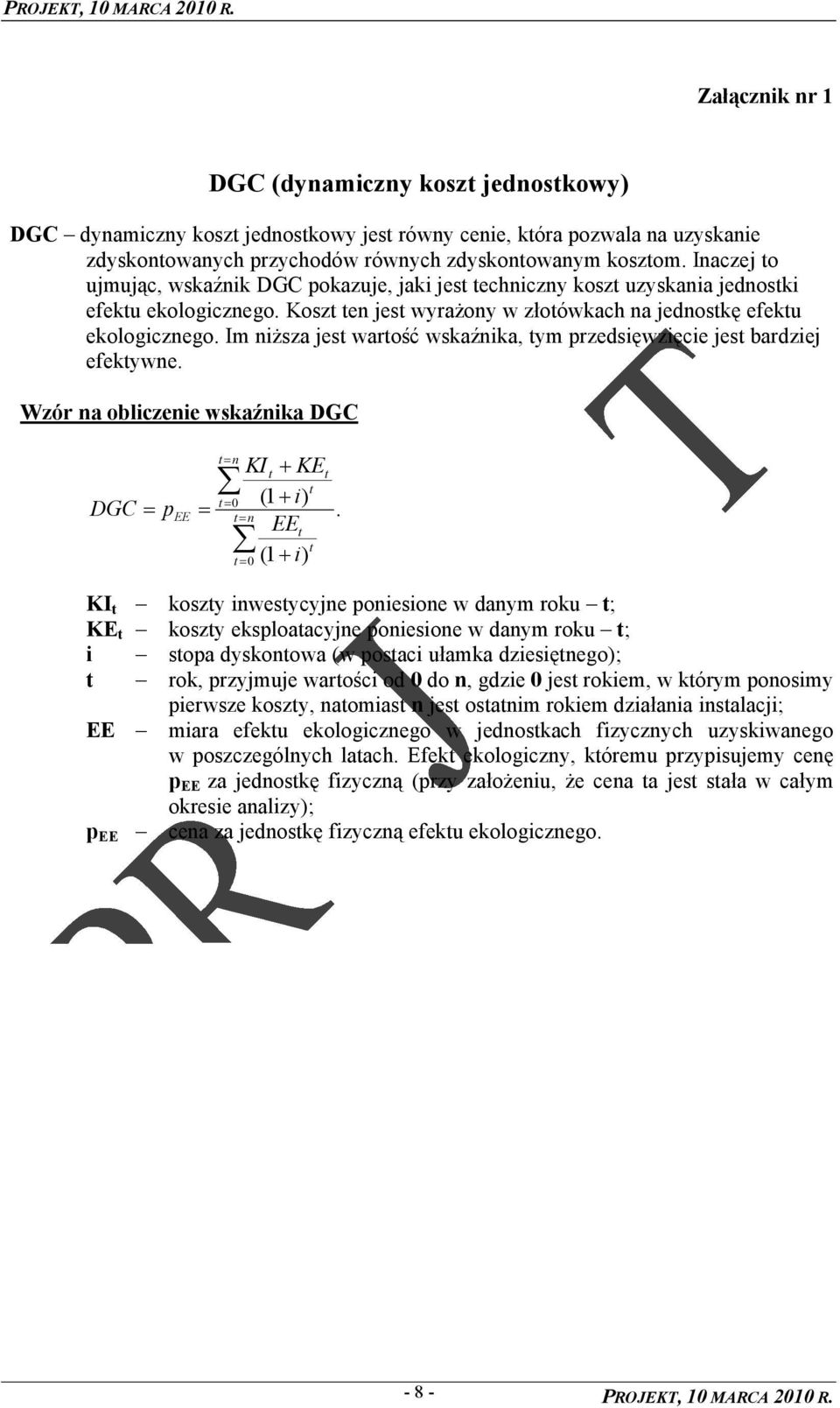 Im niŝsza jest wartość wskaźnika, tym przedsięwzięcie jest bardziej efektywne. Wzór na obliczenie wskaźnika DGC DGC t= n t= 0 = pee = t= n KIt + KEt t (1+ i).