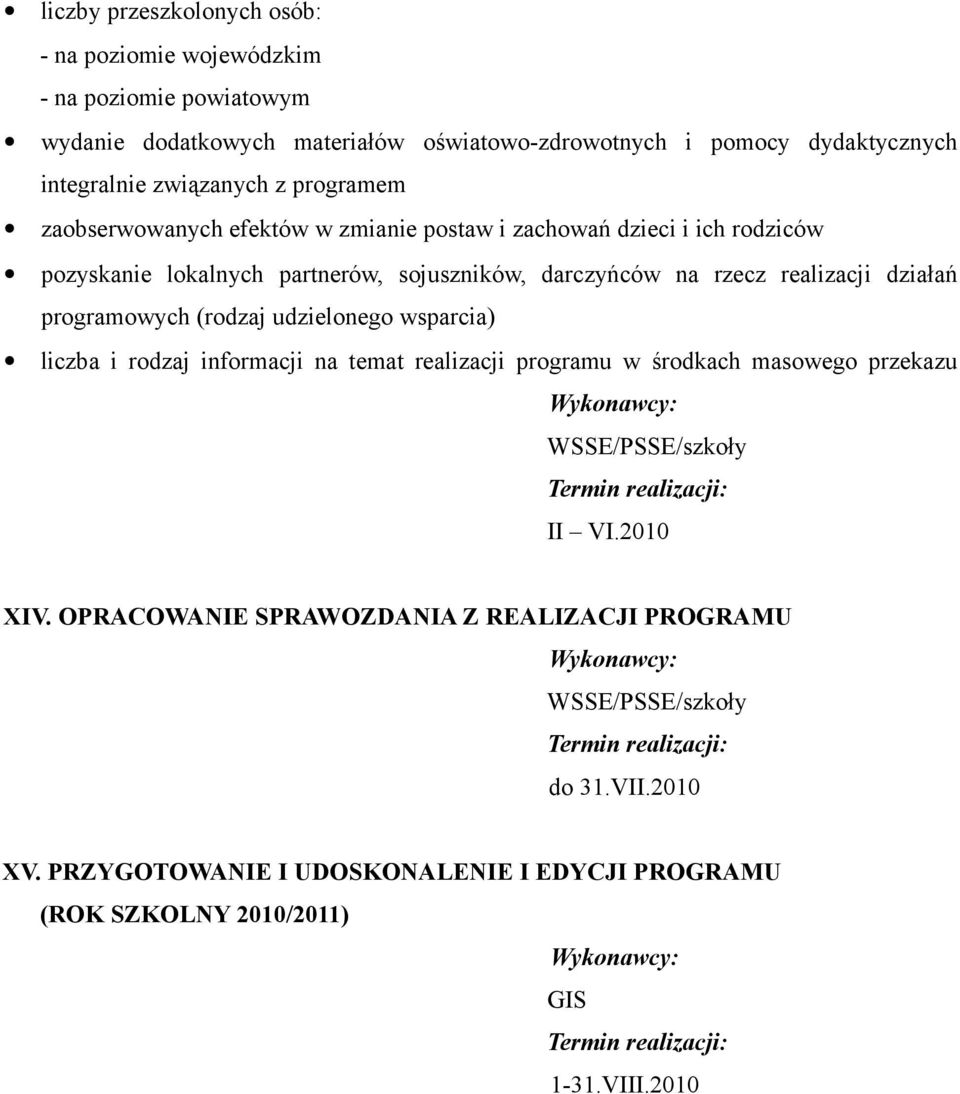 realizacji działań programowych (rodzaj udzielonego wsparcia) liczba i rodzaj informacji na temat realizacji programu w środkach masowego przekazu WSSE/PSSE/szkoły XIV.