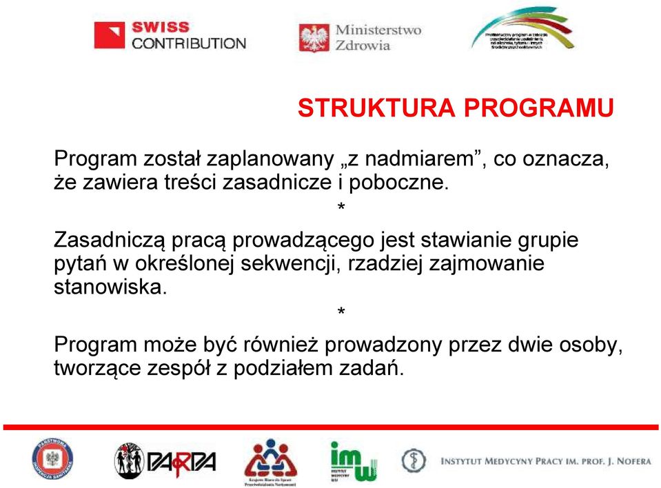 * Zasadniczą pracą prowadzącego jest stawianie grupie pytań w określonej