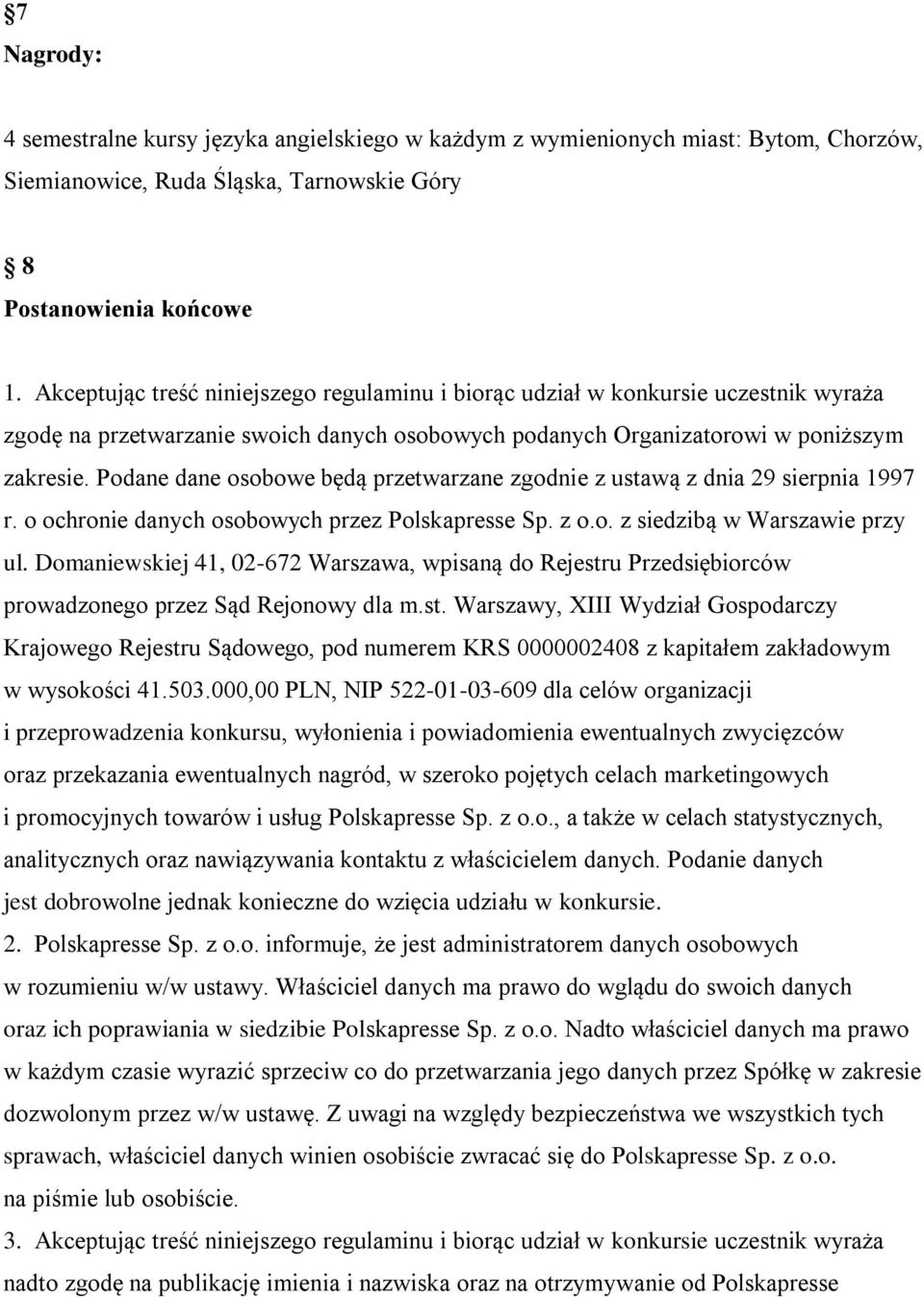 Podane dane osobowe będą przetwarzane zgodnie z ustawą z dnia 29 sierpnia 1997 r. o ochronie danych osobowych przez Polskapresse Sp. z o.o. z siedzibą w Warszawie przy ul.