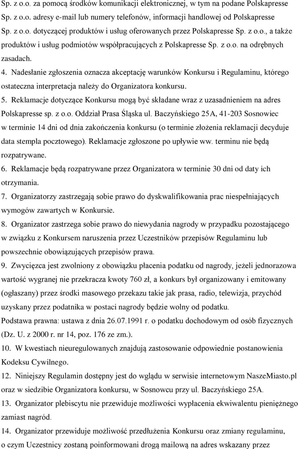 Nadesłanie zgłoszenia oznacza akceptację warunków Konkursu i Regulaminu, którego ostateczna interpretacja należy do Organizatora konkursu. 5.