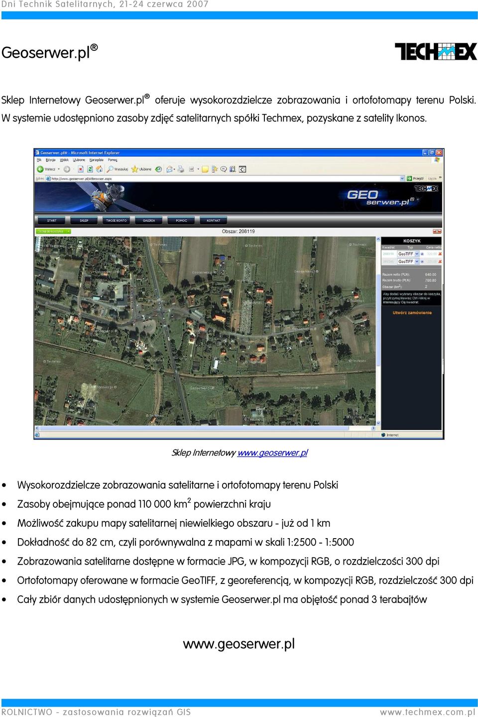 pl Wysokorozdzielcze zobrazowania satelitarne i ortofotomapy terenu Polski Zasoby obejmujące ponad 110 000 km 2 powierzchni kraju Możliwość zakupu mapy satelitarnej niewielkiego obszaru - już od 1 km