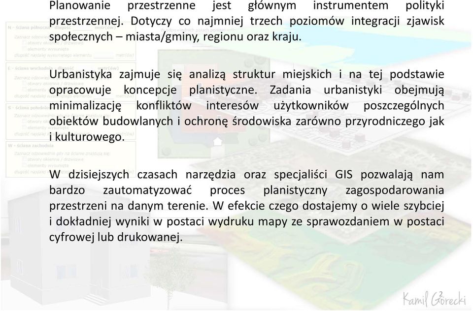 Zadania urbanistyki obejmują minimalizację konfliktów interesów użytkowników poszczególnych obiektów budowlanych i ochronę środowiska zarówno przyrodniczego jak i kulturowego.