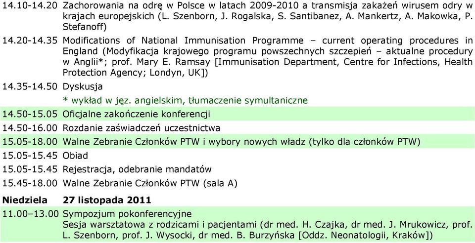 35 Modifications of National Immunisation Programme current operating procedures in England (Modyfikacja krajowego programu powszechnych szczepień aktualne procedury w Anglii*; prof. Mary E.