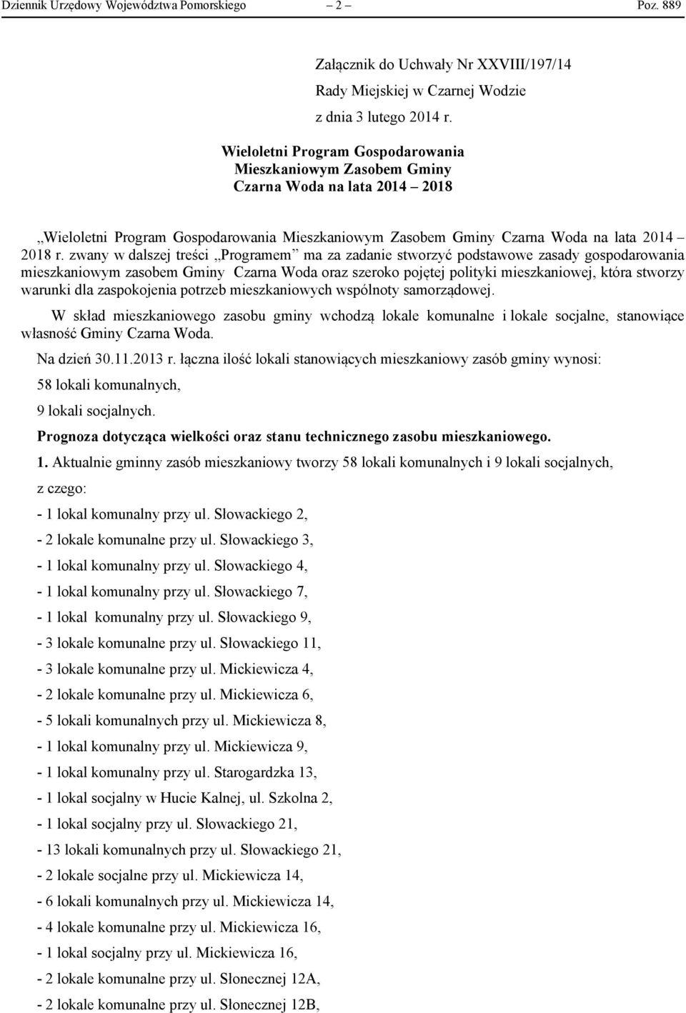 zwany w dalszej treści Programem ma za zadanie stworzyć podstawowe zasady gospodarowania mieszkaniowym zasobem Gminy Czarna Woda oraz szeroko pojętej polityki mieszkaniowej, która stworzy warunki dla