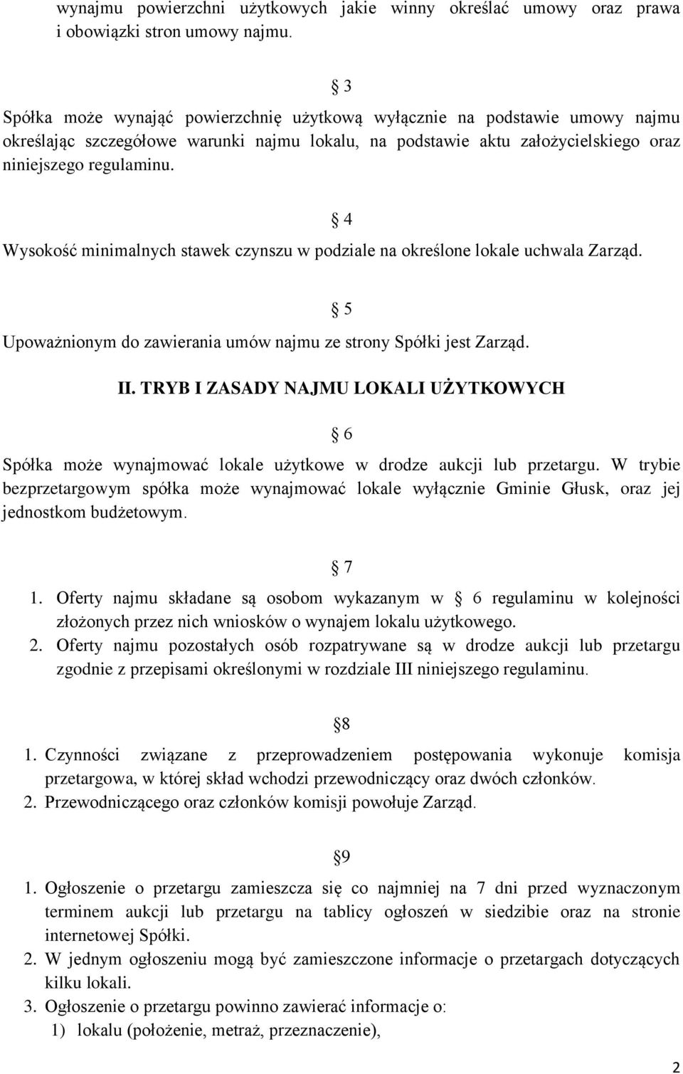 Wysokość minimalnych stawek czynszu w podziale na określone lokale uchwala Zarząd. 4 Upoważnionym do zawierania umów najmu ze strony Spółki jest Zarząd. 5 II.