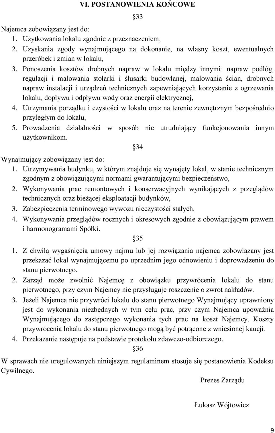 Ponoszenia kosztów drobnych napraw w lokalu między innymi: napraw podłóg, regulacji i malowania stolarki i ślusarki budowlanej, malowania ścian, drobnych napraw instalacji i urządzeń technicznych