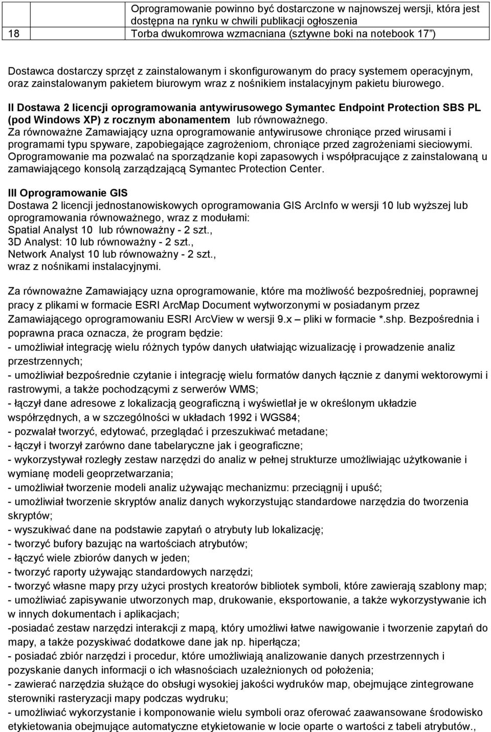 II Dostawa 2 licencji oprogramowania antywirusowego Symantec Endpoint Protection SBS PL (pod Windows XP) z rocznym abonamentem lub równoważnego.