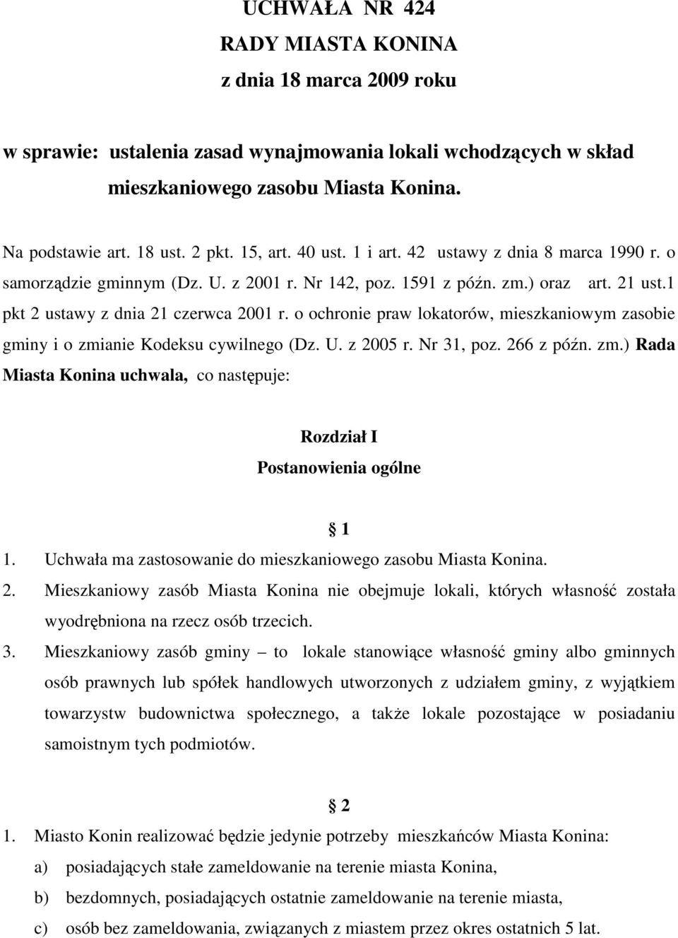 o ochronie praw lokatorów, mieszkaniowym zasobie gminy i o zmianie Kodeksu cywilnego (Dz. U. z 2005 r. Nr 31, poz. 266 z późn. zm.) Rada Miasta Konina uchwala, co następuje: Rozdział I Postanowienia ogólne 1 1.