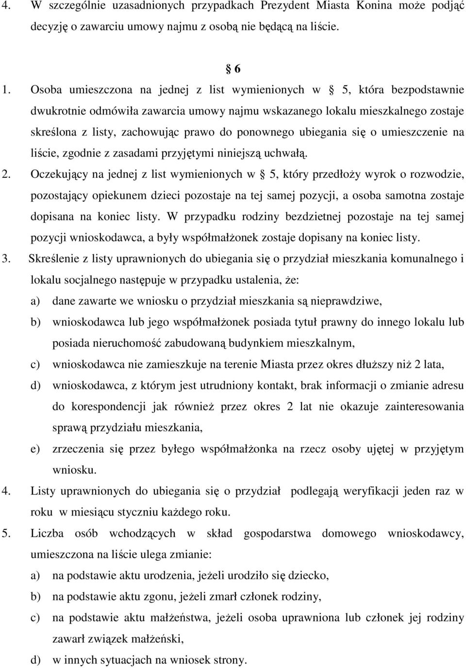 ponownego ubiegania się o umieszczenie na liście, zgodnie z zasadami przyjętymi niniejszą uchwałą. 2.