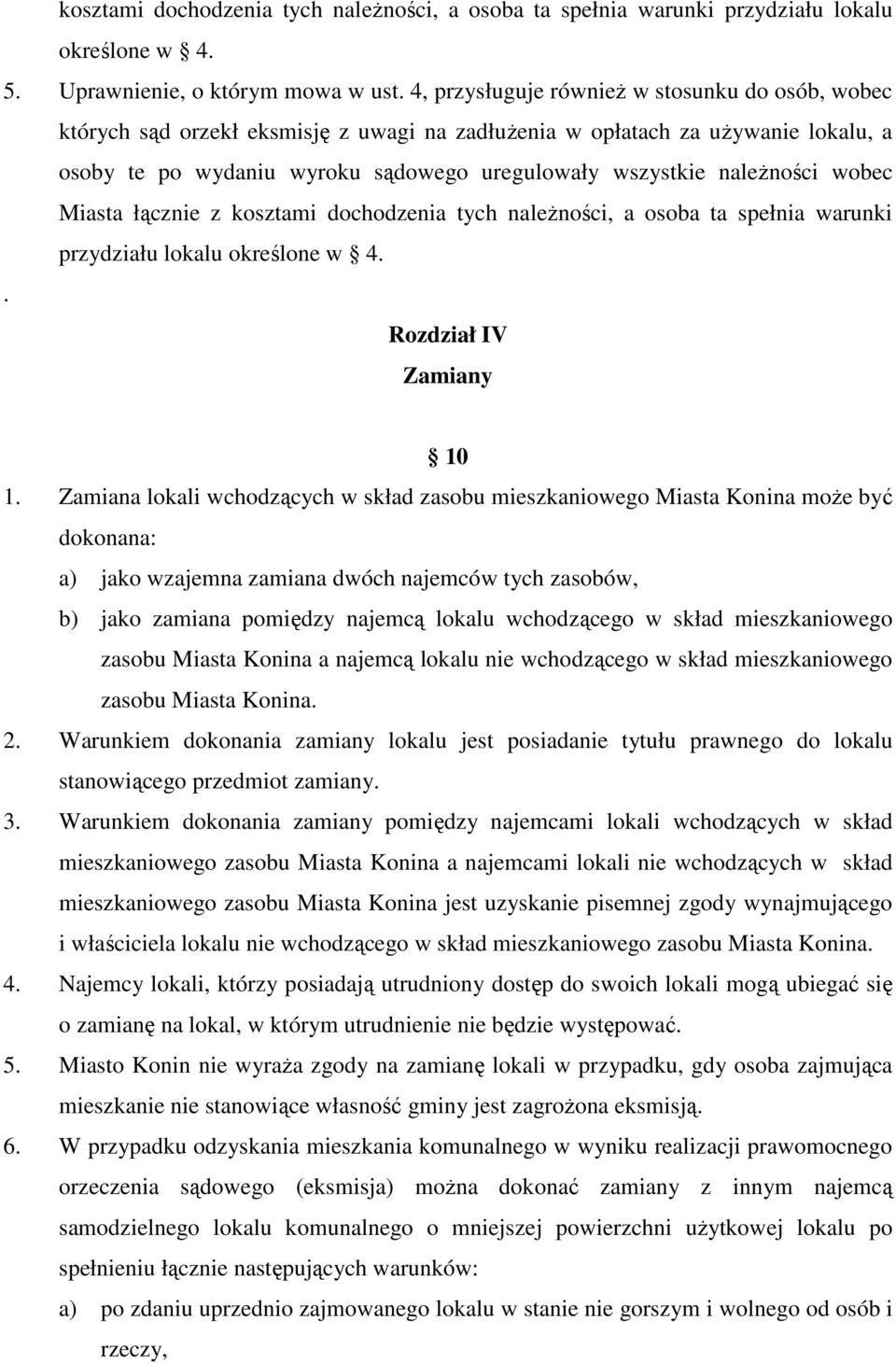 naleŝności wobec Miasta łącznie z kosztami dochodzenia tych naleŝności, a osoba ta spełnia warunki przydziału lokalu określone w 4.. Rozdział IV Zamiany 10 1.