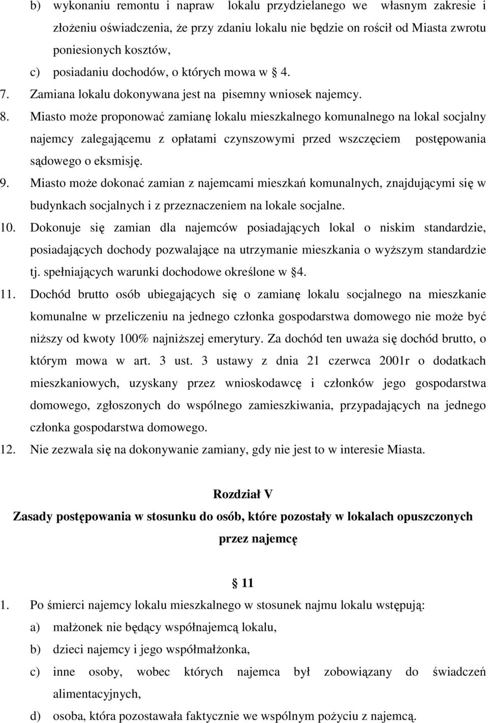 Miasto moŝe proponować zamianę lokalu mieszkalnego komunalnego na lokal socjalny najemcy zalegającemu z opłatami czynszowymi przed wszczęciem postępowania sądowego o eksmisję. 9.