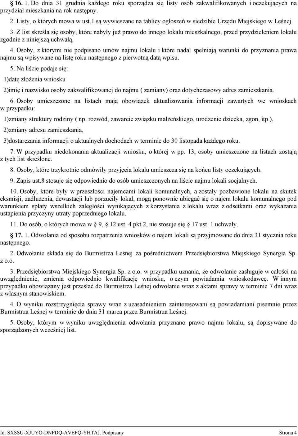 Z list skreśla się osoby, które nabyły już prawo do innego lokalu mieszkalnego, przed przydzieleniem lokalu zgodnie z niniejszą uchwałą. 4.