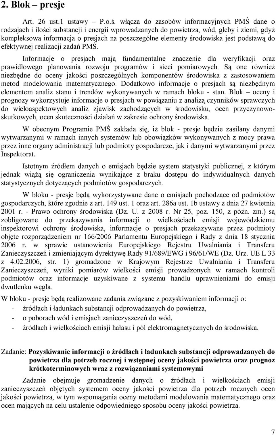 środowiska jest podstawą do efektywnej realizacji zadań PMŚ. Informacje o presjach mają fundamentalne znaczenie dla weryfikacji oraz prawidłowego planowania rozwoju programów i sieci pomiarowych.