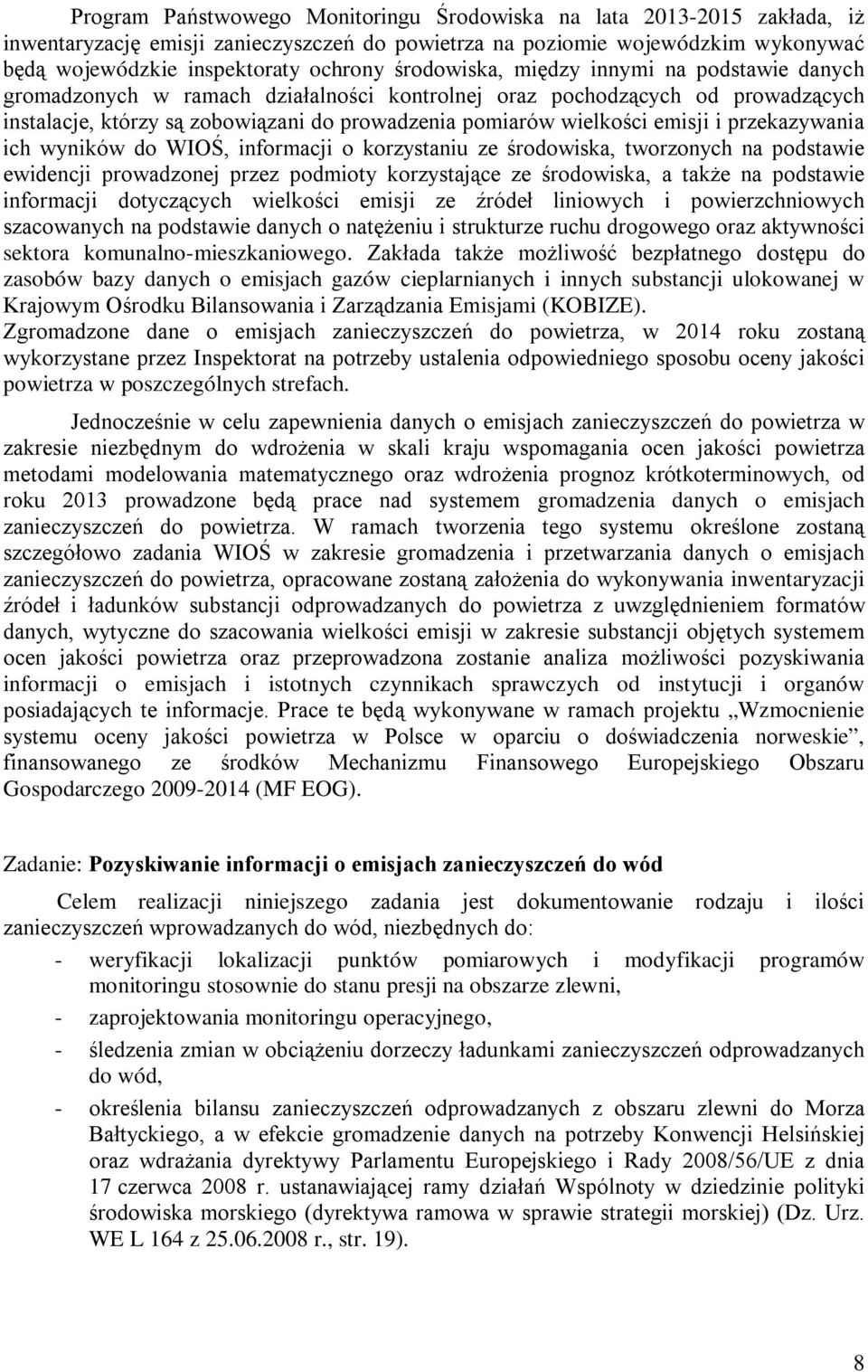 emisji i przekazywania ich wyników do WIOŚ, informacji o korzystaniu ze środowiska, tworzonych na podstawie ewidencji prowadzonej przez podmioty korzystające ze środowiska, a także na podstawie