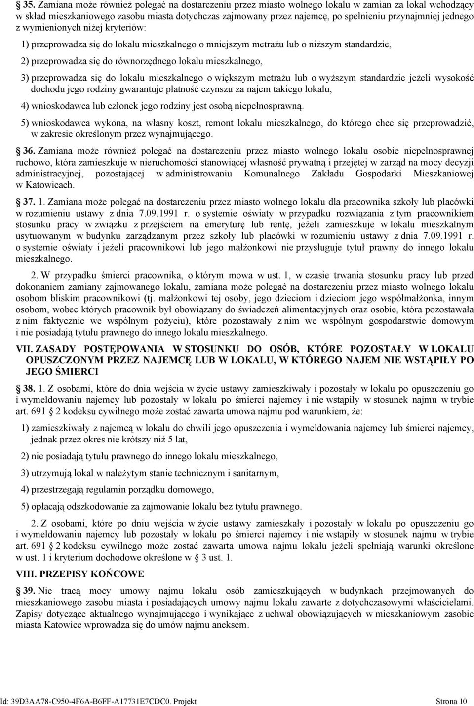 mieszkalnego, 3) przeprowadza się do lokalu mieszkalnego o większym metrażu lub o wyższym standardzie jeżeli wysokość dochodu jego rodziny gwarantuje płatność czynszu za najem takiego lokalu, 4)