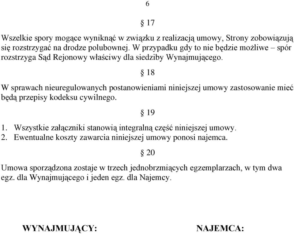 18 W sprawach nieuregulowanych postanowieniami niniejszej umowy zastosowanie mieć będą przepisy kodeksu cywilnego. 19 1.