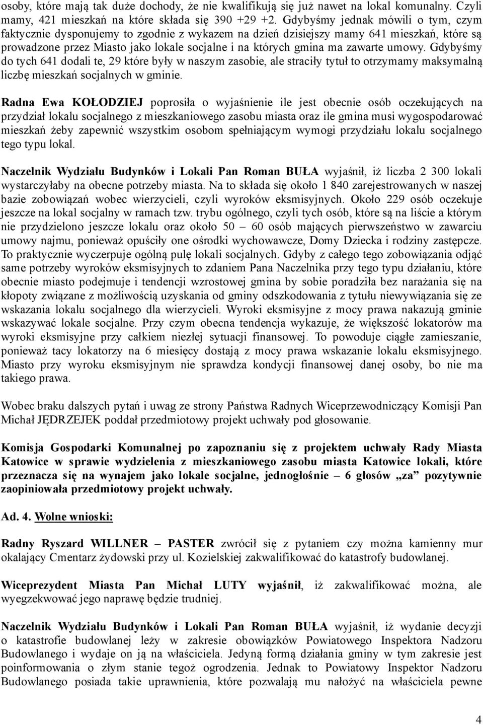 zawarte umowy. Gdybyśmy do tych 641 dodali te, 29 które były w naszym zasobie, ale straciły tytuł to otrzymamy maksymalną liczbę mieszkań socjalnych w gminie.