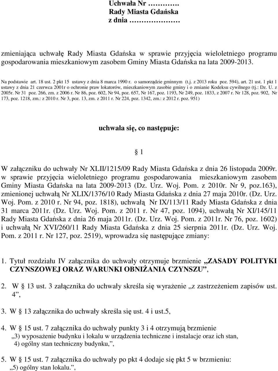 1 pkt 1 ustawy z dnia 21 czerwca 2001r o ochronie praw lokatorów, mieszkaniowym zasoie gminy i o zmianie Kodeksu cywilnego (tj.: Dz. U. z 2005r. Nr 31 poz. 266, zm. z 2006 r. Nr 86, poz.