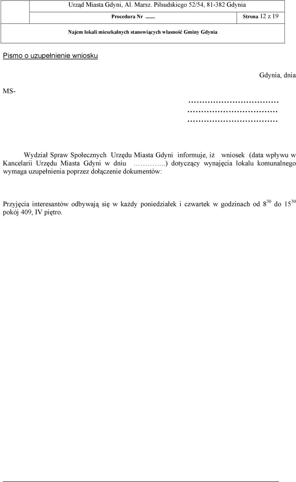 Miasta Gdyni informuje, iż wniosek (data wpływu w Kancelarii Urzędu Miasta Gdyni w dniu.