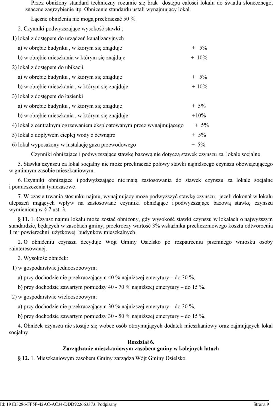 Czynniki podwyższające wysokość stawki : 1) lokal z dostępem do urządzeń kanalizacyjnych a) w obrębie budynku, w którym się znajduje + 5% b) w obrębie mieszkania w którym się znajduje + 10% 2) lokal