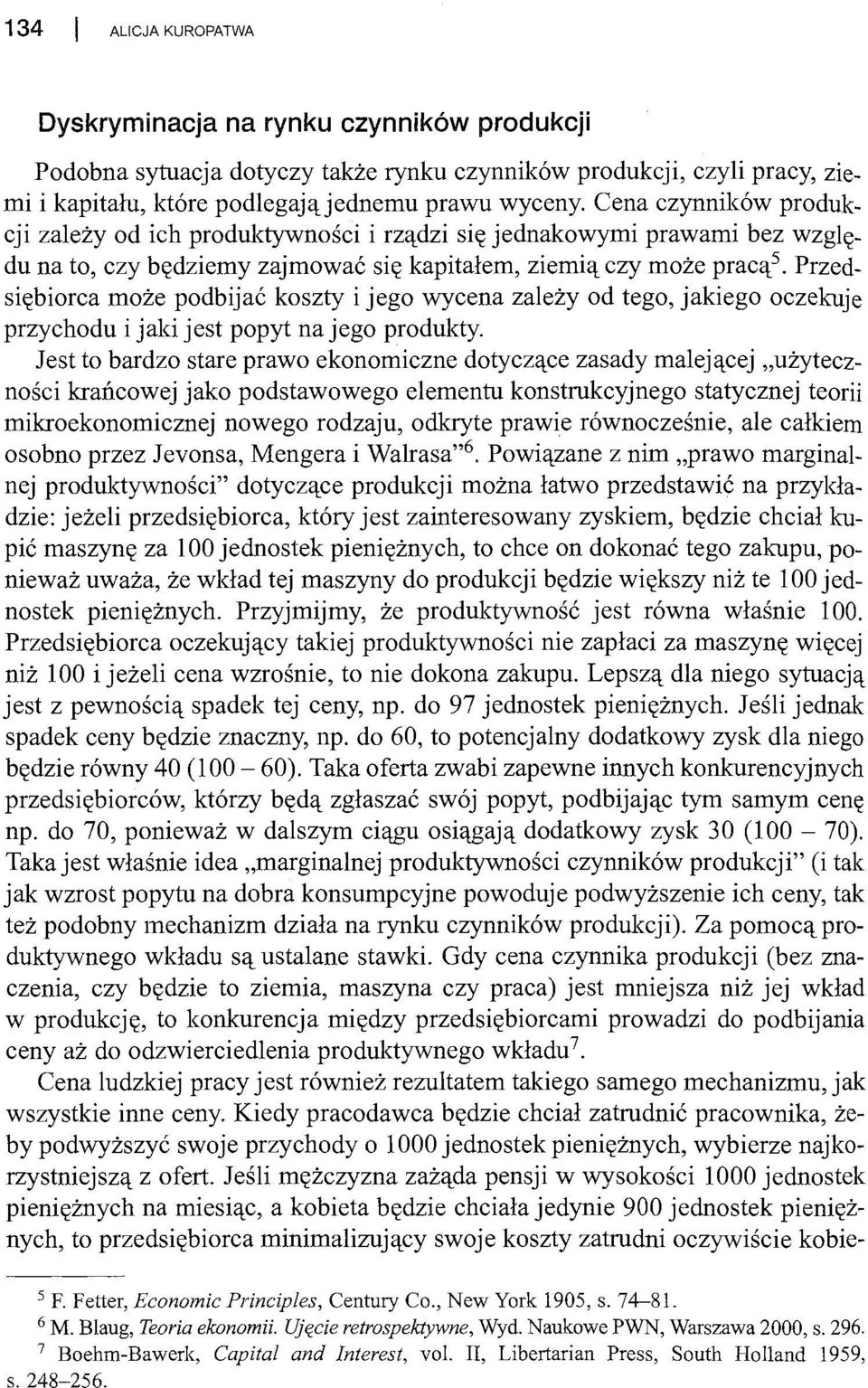 Przedsiębiorca może podbijać koszty i jego wycena zależy od tego, jakiego oczekuje przychodu i jaki jest popyt na jego produkty.