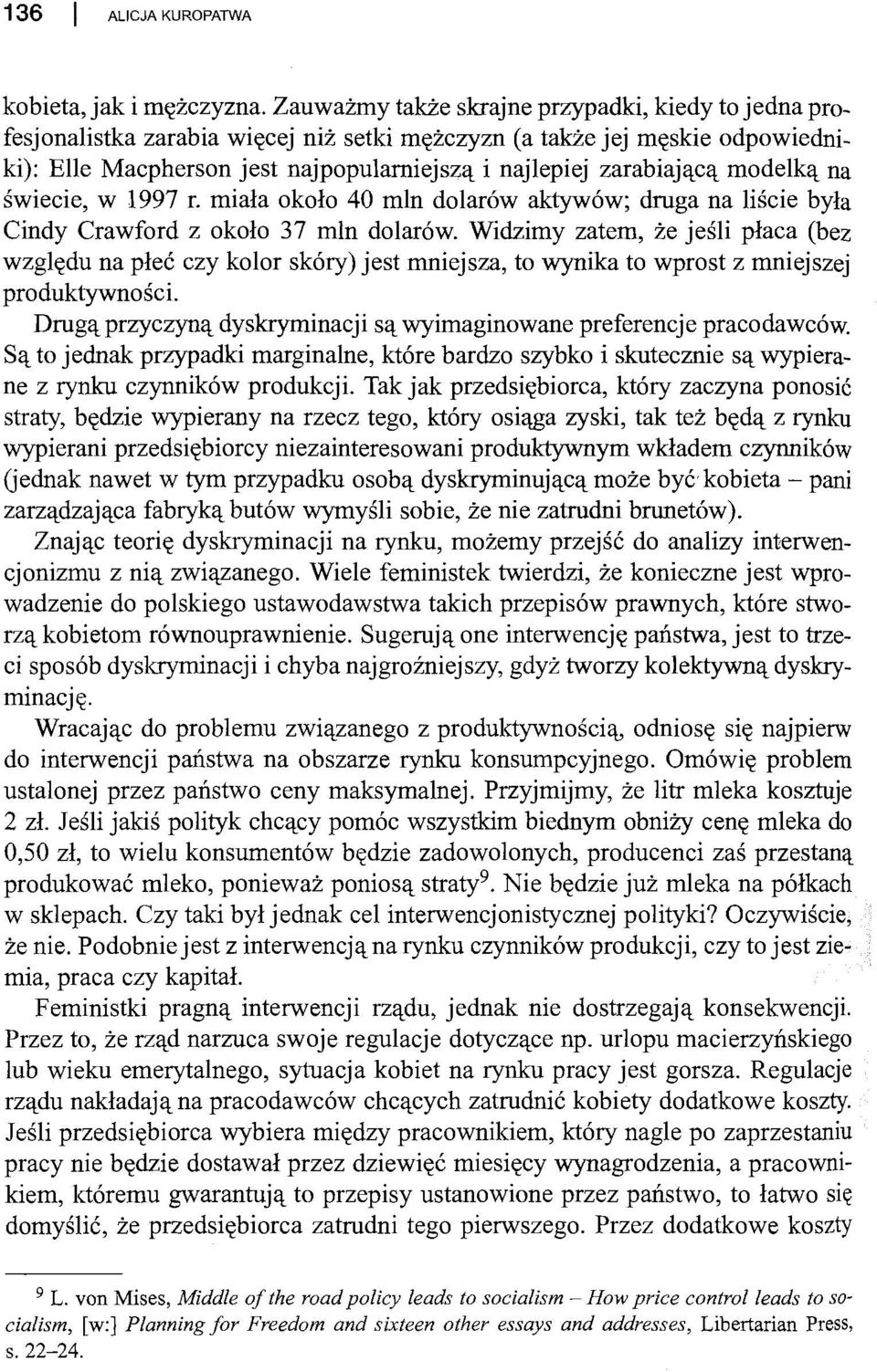 zarabiającą modelką na świecie, w 1997 r. miała około 40 mln dolarów aktywów; druga na liście była Cindy Crawford z około 37 mln dolarów.